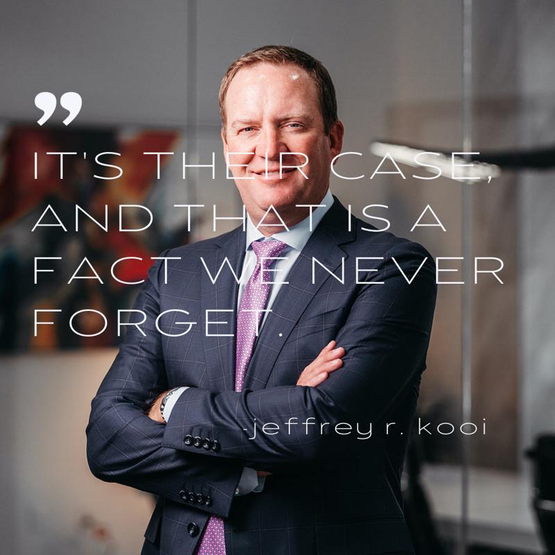 Jeffrey R. Kooi, arms folded, alongside the quote: &ldquo;It&rsquo;s their case, and that is a fact we never forget.&rdquo;